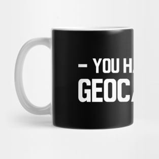 Geocache - You had me at geocaching w Mug